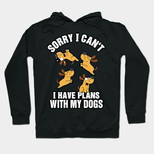 Sorry I Can't I Have Plans With My Dogs Hoodie